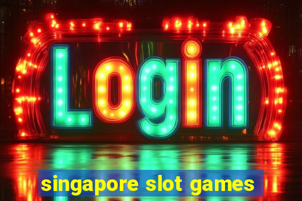 singapore slot games