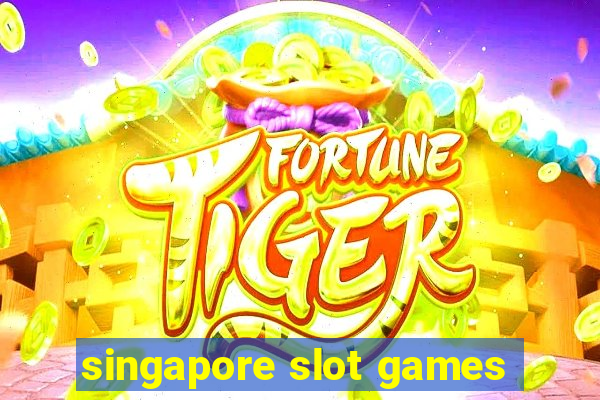 singapore slot games