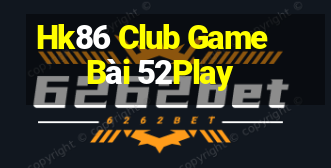 Hk86 Club Game Bài 52Play