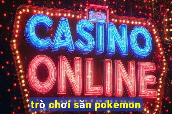 trò chơi săn pokemon