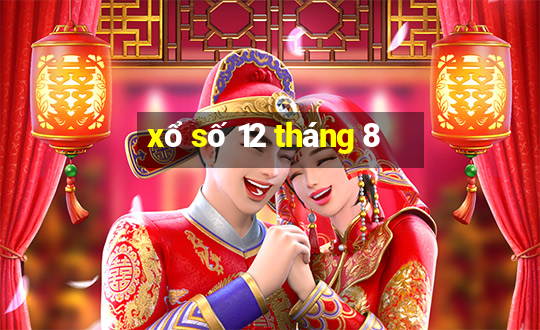 xổ số 12 tháng 8