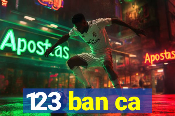 123 ban ca