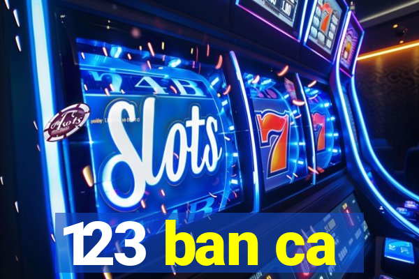 123 ban ca