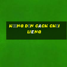 hướng dẫn cách chơi Liêng