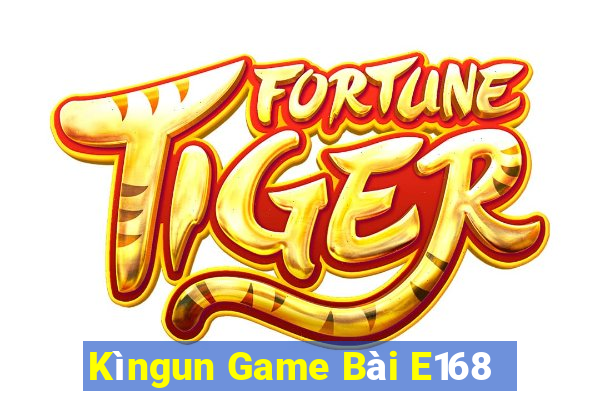 Kìngun Game Bài E168