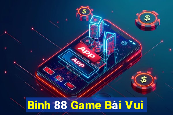 Binh 88 Game Bài Vui