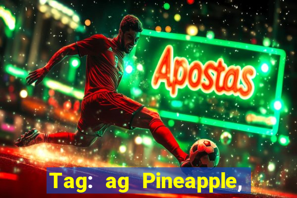 Tag: ag Pineapple, ag Pineapple