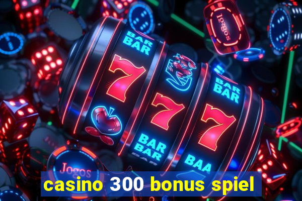 casino 300 bonus spiel