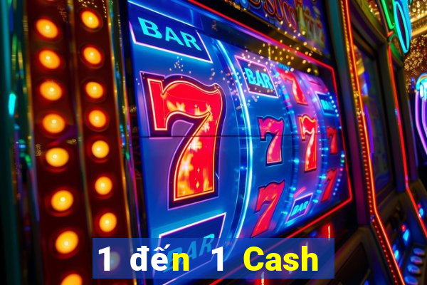 1 đến 1 Cash Bắn cá là gì