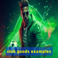 club goods examples