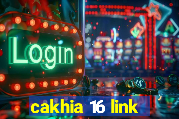 cakhia 16 link