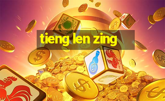 tieng len zing