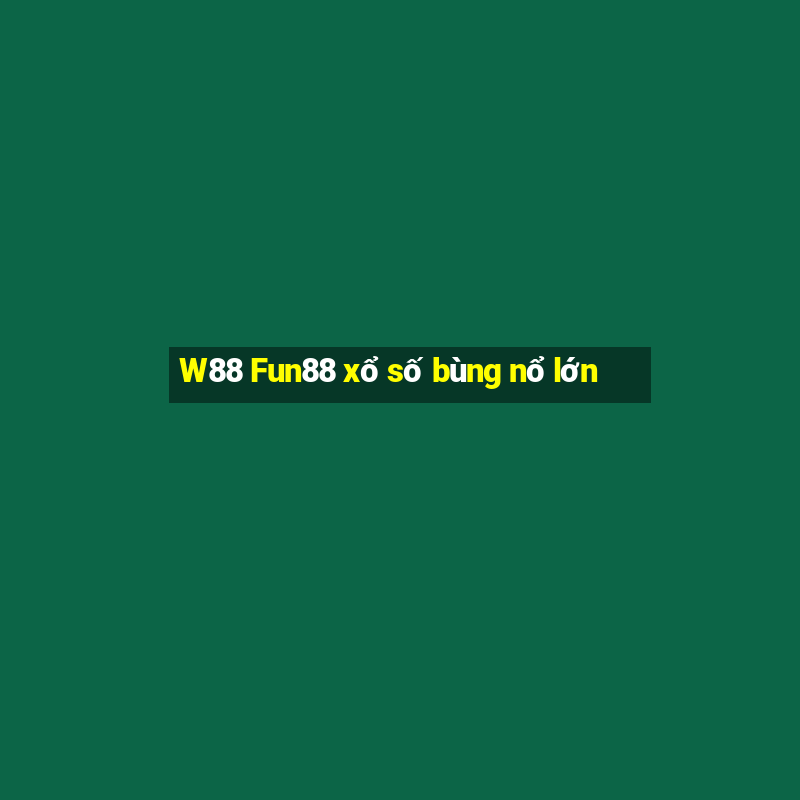 W88 Fun88 xổ số bùng nổ lớn