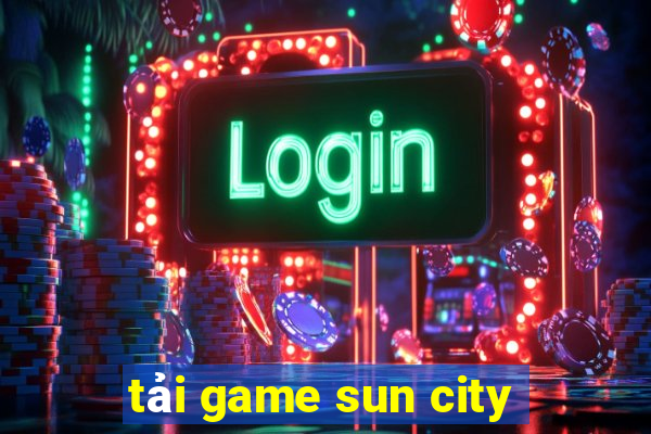 tải game sun city