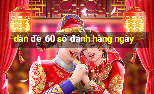 dàn đề 60 số đánh hàng ngày