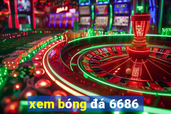 xem bóng đá 6686