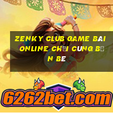 Zenky Club Game Bài Online Chơi Cùng Bạn Bè