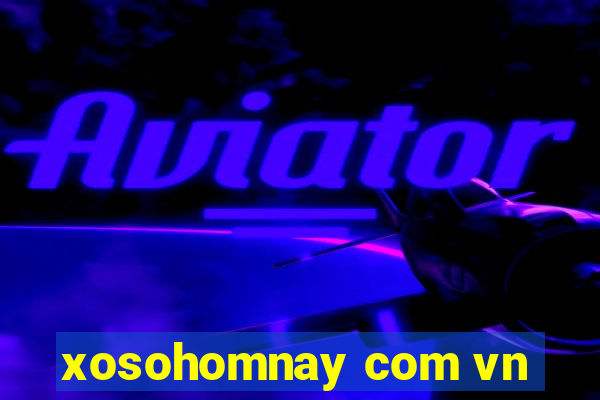 xosohomnay com vn