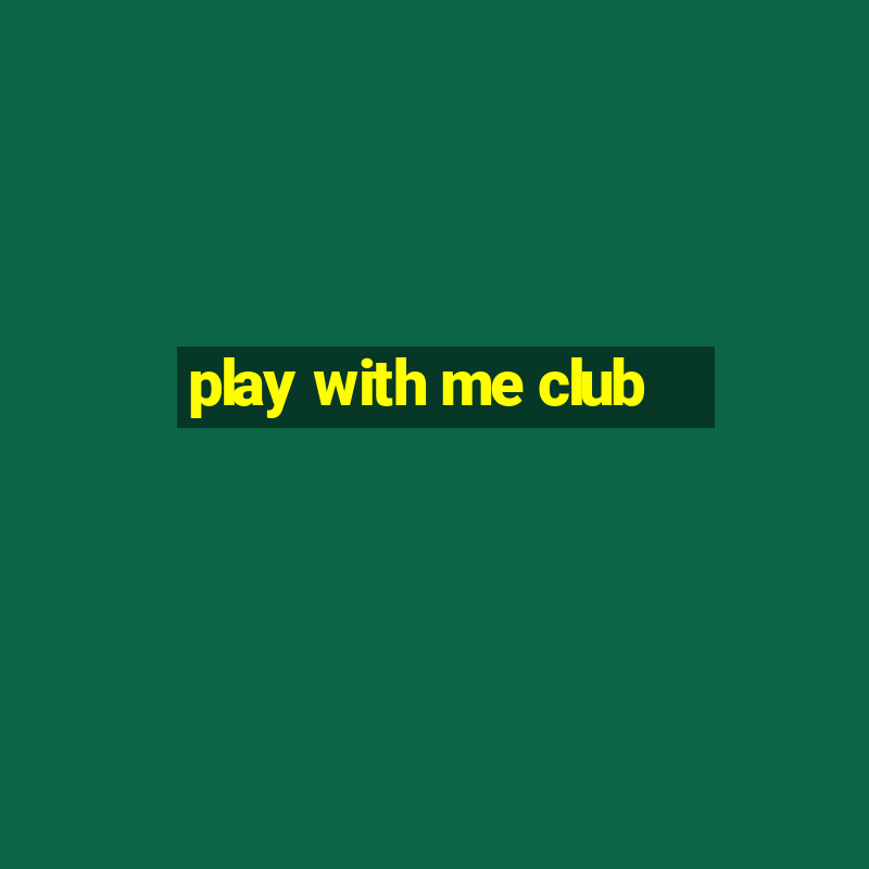 play with me club