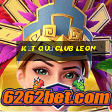 kết quả club leon