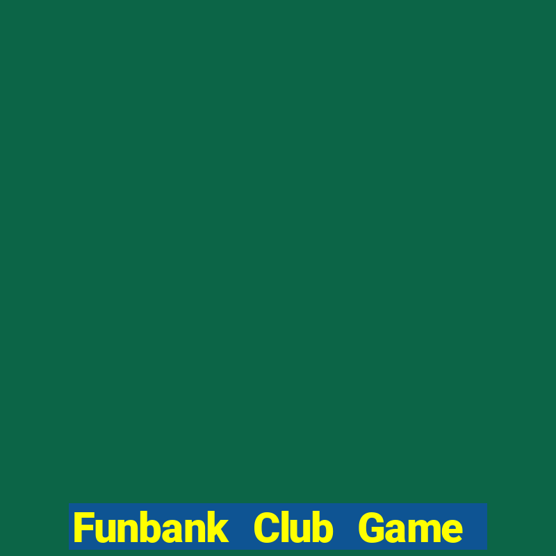 Funbank Club Game Bài Online Miễn Phí