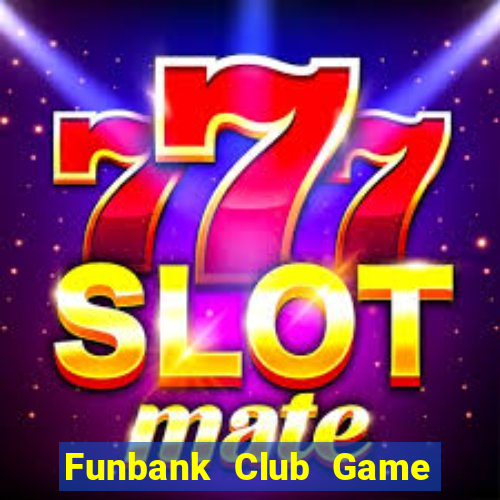 Funbank Club Game Bài Online Miễn Phí