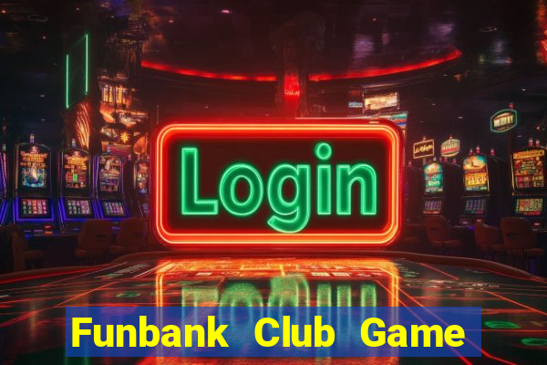 Funbank Club Game Bài Online Miễn Phí