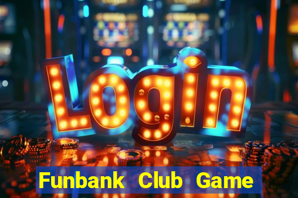 Funbank Club Game Bài Online Miễn Phí