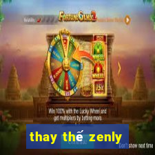 thay thế zenly