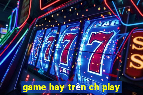 game hay trên ch play