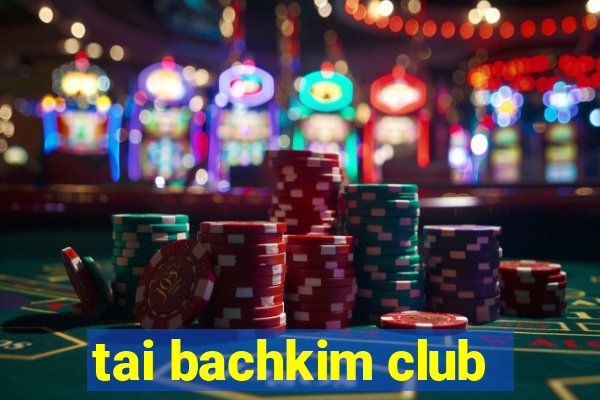 tai bachkim club