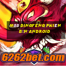 M88 Dingfeng phiên bản Android