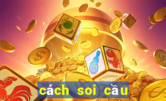 cách soi cầu xổ số siêu chuẩn