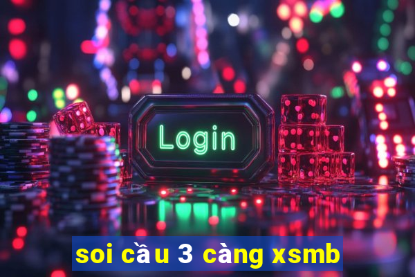 soi cầu 3 càng xsmb