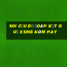 soi cầu dự đoán kết quả xsmb hôm nay