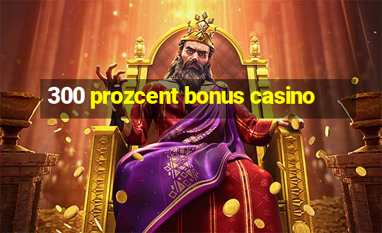 300 prozcent bonus casino