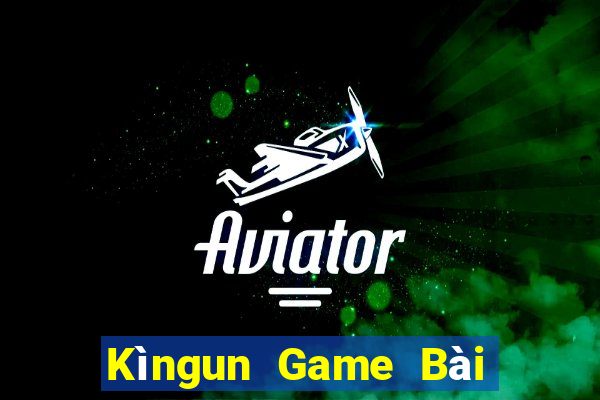 Kìngun Game Bài Miễn Phí