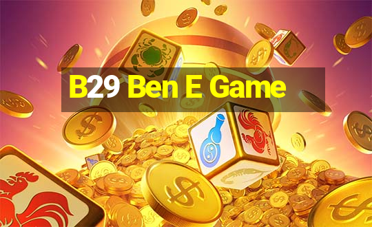 B29 Ben E Game