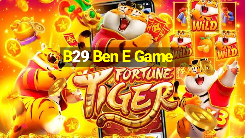 B29 Ben E Game