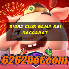 Big52 Club Game Bài Baccarat