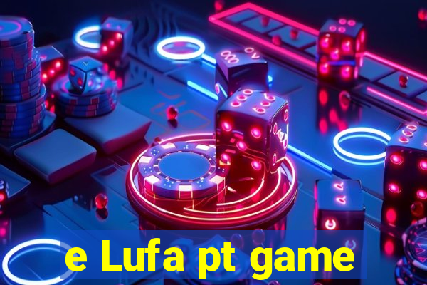 e Lufa pt game