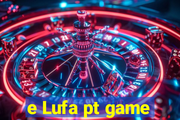 e Lufa pt game