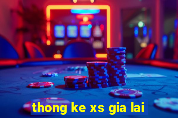 thong ke xs gia lai