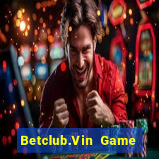 Betclub.Vin Game Bài Vip