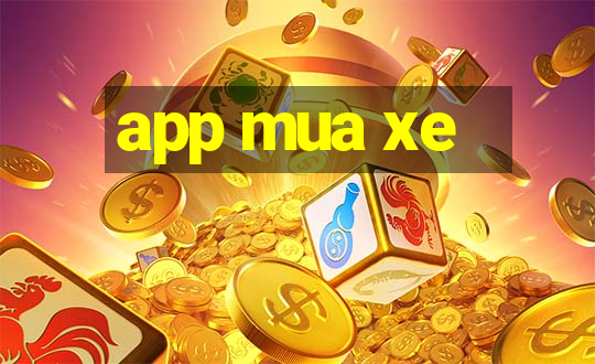 app mua xe