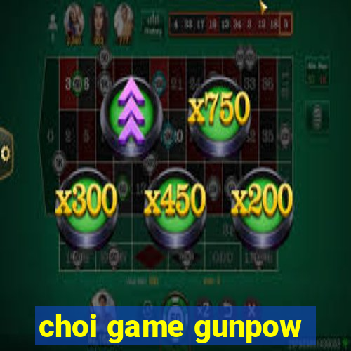 choi game gunpow