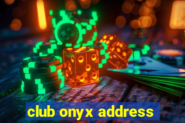 club onyx address