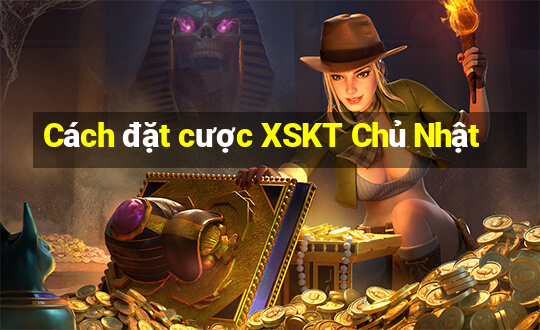 Cách đặt cược XSKT Chủ Nhật