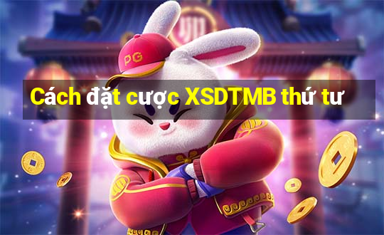 Cách đặt cược XSDTMB thứ tư