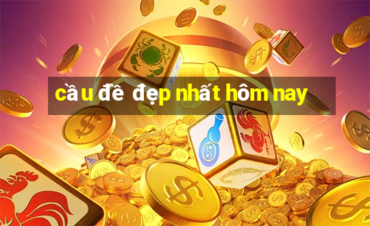 cầu đề đẹp nhất hôm nay